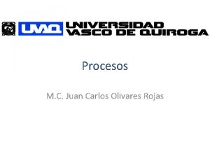 Procesos M C Juan Carlos Olivares Rojas Agenda