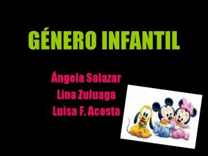 GNERO INFANTIL ngela Salazar Lina Zuluaga Luisa F