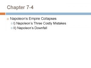 Chapter 7 4 Napoleons Empire Collapses I Napoleons