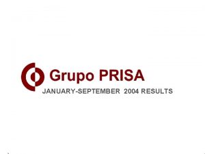 JANUARYSEPTEMBER 2004 RESULTS GRUPO PRISA 9 M 2004