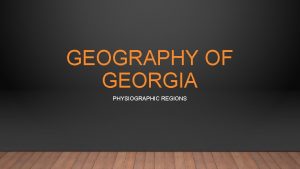 GEOGRAPHY OF GEORGIA PHYSIOGRAPHIC REGIONS PH S S