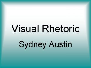 Visual Rhetoric Sydney Austin Questions What stands out