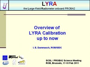 LYRA the LargeYield Radiometer onboard PROBA 2 Overview