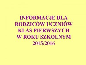 INFORMACJE DLA RODZICW UCZNIW KLAS PIERWSZYCH W ROKU