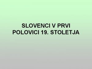 SLOVENCI V PRVI POLOVICI 19 STOLETJA 1 Spet