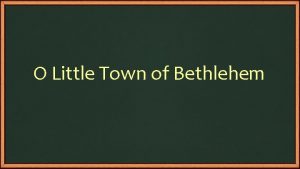 O Little Town of Bethlehem O Little Town