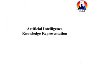 Artificial Intelligence Knowledge Representation 1 Some General Representations