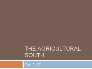 THE AGRICULTURAL SOUTH Pgs 71 76 A Plantation