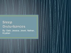 Sleep Disturbances By Gabi Jessica Jewel Nathan Krystian