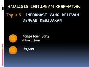 ANALISIS KEBIJAKAN KESEHATAN Topik 3 INFORMASI YANG RELEVAN