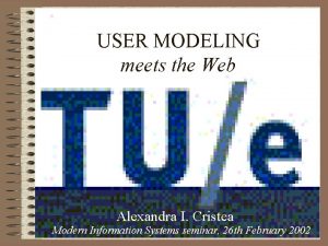 USER MODELING meets the Web Alexandra I Cristea