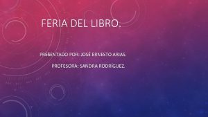 FERIA DEL LIBRO PRESENTADO POR JOS ERNESTO ARIAS