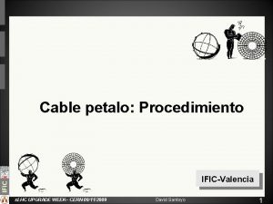 Cable petalo Procedimiento IFICValencia s LHC UPGRADE WEEK