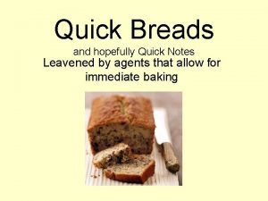 Quick Breads and hopefully Quick Notes Leavened by