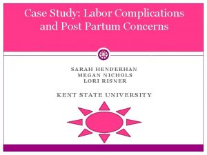 Case Study Labor Complications and Post Partum Concerns