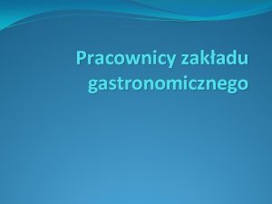 Pracownicy zakadu gastronomicznego Osoby zatrudnione w zakadzie gastronomicznym