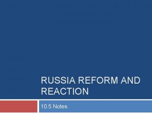 RUSSIA REFORM AND REACTION 10 5 Notes Russia