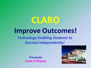 CLARO Improve Outcomes Technology Enabling Students to Succeed
