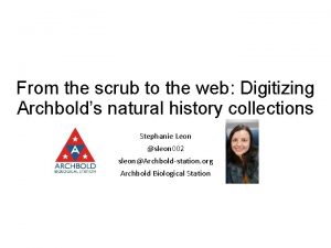 From the scrub to the web Digitizing Archbolds