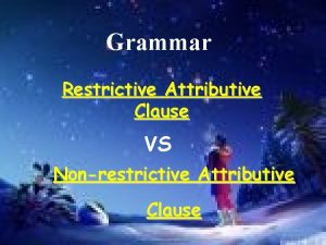 Grammar Restrictive Attributive Clause VS Nonrestrictive Attributive Clause