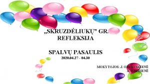 SKRUZDLIUK GR REFLEKSIJA SPALV PASAULIS 2020 04 27