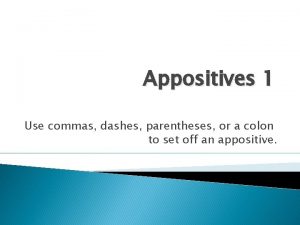 Appositives 1 Use commas dashes parentheses or a