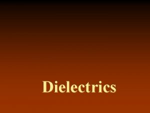 Dielectrics Introduction Dielectrics are the materials having electric