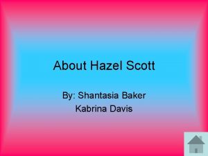 About Hazel Scott By Shantasia Baker Kabrina Davis