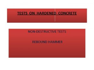 TESTS ON HARDENED CONCRETE NONDESTRUCTIVE TESTS REBOUND HAMMER