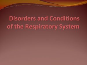 Disorders and Conditions of the Respiratory System Respiratory