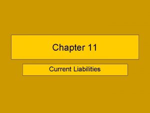 Chapter 11 Current Liabilities ACCOUNTING FOR CURRENT LIABILITIES