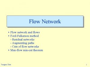 Flow Network Flow network and flows FordFulkerson method