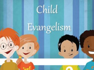 Child Evangelism The Importance of Child Evangelism But