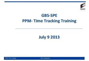 GBSSPE PPM Time Tracking Training July 9 2013