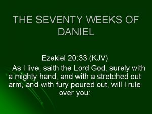 THE SEVENTY WEEKS OF DANIEL Ezekiel 20 33