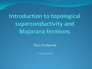 Introduction to topological superconductivity and Majorana fermions Tejas