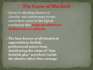 The Curse of Macbeth Given its shocking history