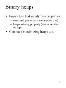 Binary heaps binary tree that satisfy two properties