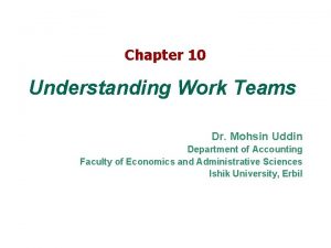 Chapter 10 Understanding Work Teams Dr Mohsin Uddin