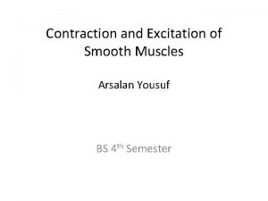 Contraction and Excitation of Smooth Muscles Arsalan Yousuf