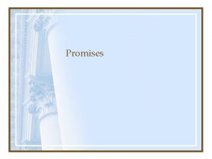 Promises Promises Contracts consist of mutual promises Reciprocal