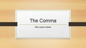 The Comma MiniLesson Series Objectives and Standards Students