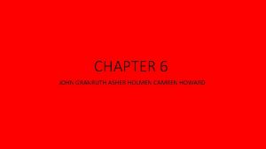 CHAPTER 6 JOHN GRANRUTH ASHER HOLMEN CAMREN HOWARD