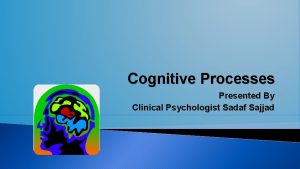 Cognitive Processes Presented By Clinical Psychologist Sadaf Sajjad