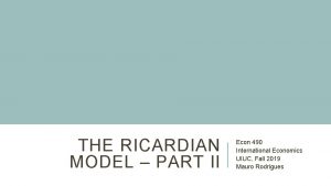 THE RICARDIAN MODEL PART II Econ 490 International