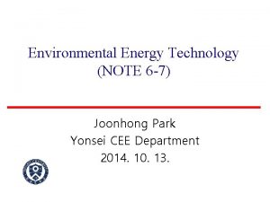 Environmental Energy Technology NOTE 6 7 Joonhong Park