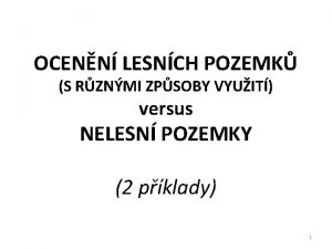 OCENN LESNCH POZEMK S RZNMI ZPSOBY VYUIT versus