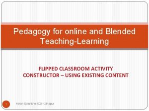 Pedagogy for online and Blended TeachingLearning FLIPPED CLASSROOM