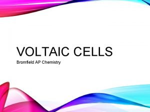 VOLTAIC CELLS Bromfield AP Chemistry ELECTROCHEMICAL CELLS Voltaic