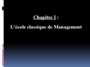 Chapitre I Lcole classique de Management Lcole classique